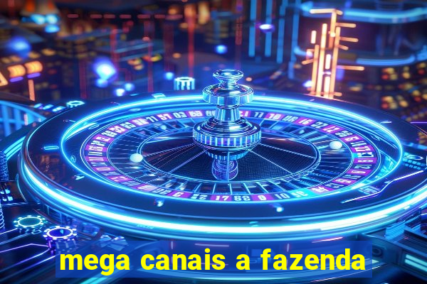 mega canais a fazenda